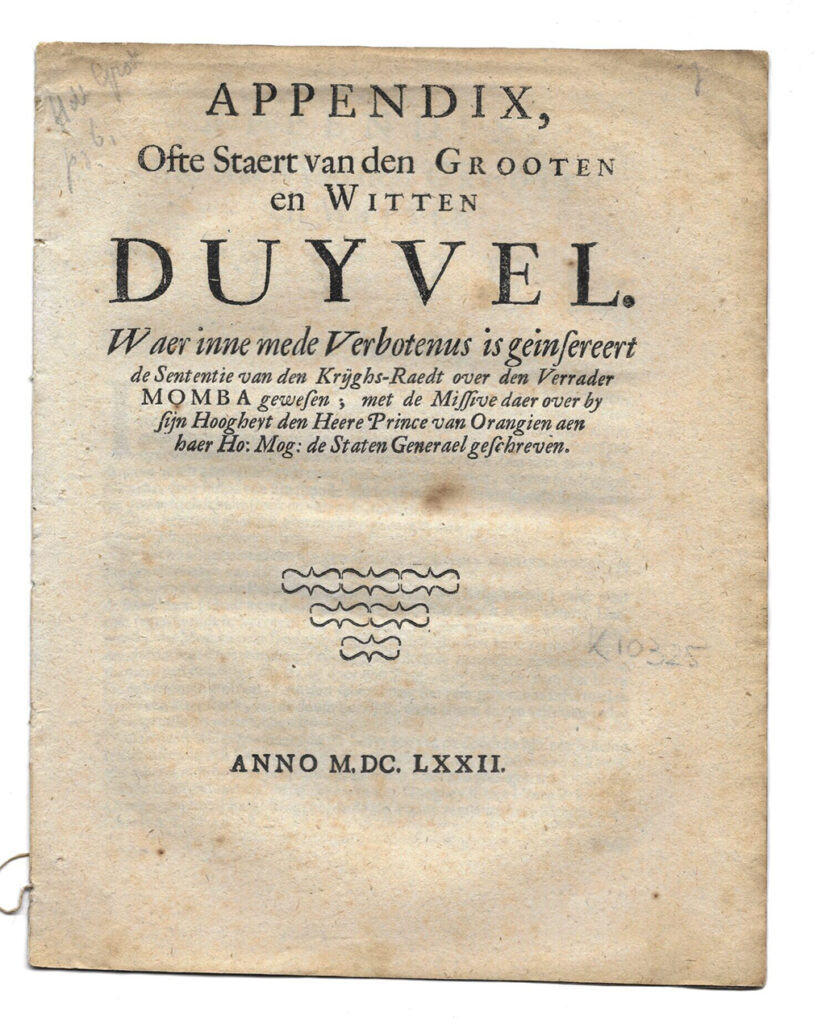 Voorpagina van een pamflet met de tekst: Appendix, Ofte Staert van den GROOTEN en WITTEN DUYVEL. Waer inne mede Verbotenus is geinsereert De Sententie van den Krijghs-Raedt over den Verrader MOMBA gewesen, met de Missive daer over by sijn Hoogheyt den Heer Prince van Orangien aen Haer Ho: Mog: de Staten Generael geschreven.  ANNO M.DC.LXXII