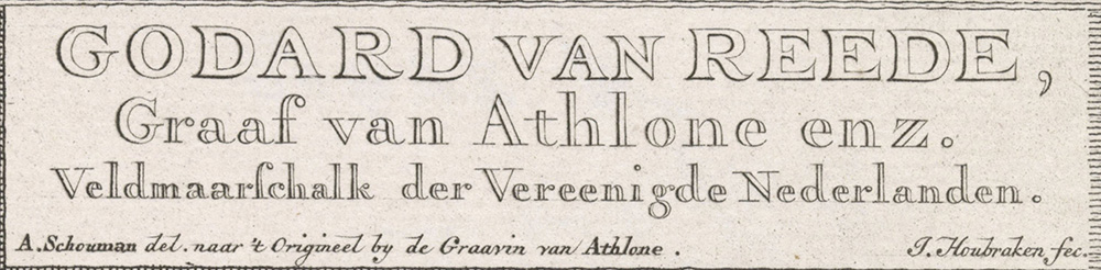 De tekst: Godard van Reede, Graaf van Athlone enz. Veldmaarschalk der Verenigde Nederlanden. A. Schouman del. naar 't Origineel bij de Graavin van Athlone. J. Houbraken fec.