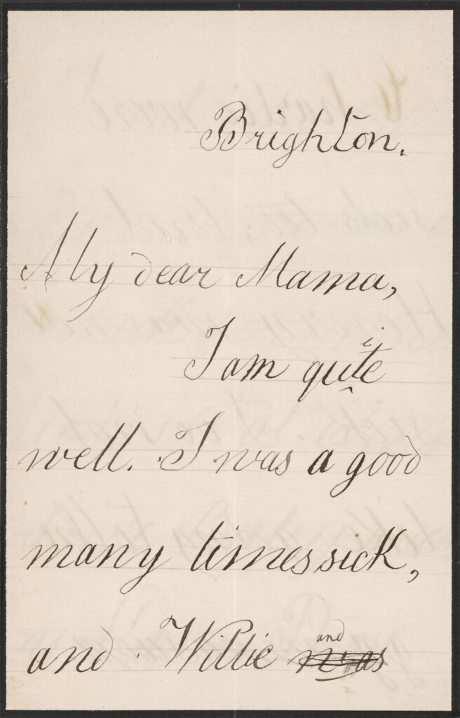 Tekst van een brief in een kinderlijk handschrift met getekende hulplijntjes: "My dear Mama, I am quite well. I was a good many times sick, and Willie (doorgekrast) and"